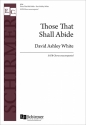 David Ashley White, Those That Shall Abide SATB Chorpartitur