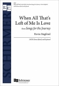 Kevin Siegfried, When All That's Left of Me Is Love SATB and Keyboard Chorpartitur