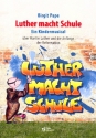 Luther macht Schule fr Soli, Darsteller, Kinderchor und Instrumente Lieder, Texte und Szenen