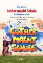 Luther macht Schule fr Soli, Darsteller, Kinderchor und Instrumente Lieder, Texte und Szenen