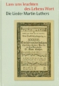 Lass uns leuchten des Lebens Wort - Die Lieder Martin Luthers  Liederbuch