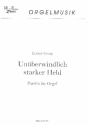 Unberwindlich starker Held fr Orgel