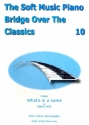 The Soft Music Piano Bridge over the Classics vol.10 for piano