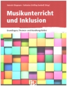 Musikunterricht und Inklusion Grundlagen, Themen- und Handlungsfelder