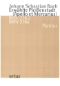 Erwhlte Pleienstadt (Apollo et Mercurius) BWV216 fr Soli, gem Chor, Orchester Partitur