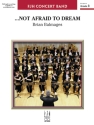 ...Not Afraid to Dream (c/b score) Symphonic wind band