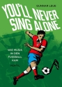 You'll never sing alone Wie die Musik in den Fussball kam  gebunden