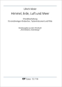 Himmel, Erde, Luft und Meer Fassung 1: 1stg Chor, Tasteninstr, Fl, Fassung 2: 1stg Kinder-/Jugendchor, Fl, Sax, Tr, Streicher, P Partitur