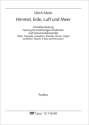Himmel, Erde, Luft und Meer Fassung 1: 1stg Chor, Tasteninstr, Fl, Fassung 2: 1stg Kinder-/Jugendchor, Fl, Sax, Tr, Streicher, P Partitur