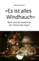 Es ist alles Windhauch Bach und das Geheimnis der 