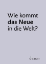 Wie kommt das Neue in die Welt?  Hardcover