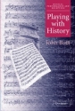 Playing with History The Historical Approach to Musical Performance Paperback
