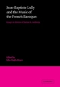 Jean-Baptiste Lully and the Music of the French Baroque Essays in Honor of James R. Anthony Paperback