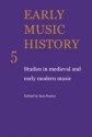 Early Music History Studies in Medieval and Early Modern Music Paperback