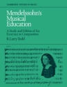 Mendelssohn's Musical Education A Study and Edition of His Exercises in Composition Paperback