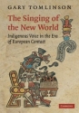 The Singing of the New World Indigenous Voice in the Era of European Contact Paperback