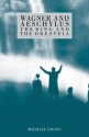 Wagner and Aeschylus: The Ring and the Oresteia  Paperback