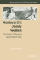 Monteverdi's Unruly Women The Power of Song in Early Modern Italy Paperback