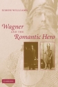 Wagner and the Romantic Hero  Paperback
