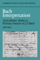 Bach Interpretation Articulation Marks in Primary Sources of J. S. Bach Hardback