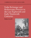 Violin Technique and Performance Practice in the Late Eighteenth and Early Nineteenth Centuries  Paperback