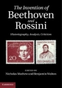 The Invention of Beethoven and Rossini Historiography, Analysis, Criticism Hardback