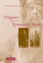 Wagner and the Romantic Hero  Hardback