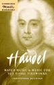 Handel: Water Music and Music for the Royal Fireworks  Hardback