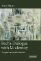 Bach's Dialogue with Modernity Perspectives on the Passions Hardback