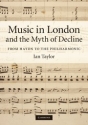 Music in London and the Myth of Decline From Haydn to the Philharmonic Hardback