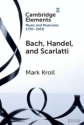 Bach, Handel and Scarlatti Reception in Britain 17501850 Paperback