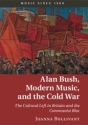 Alan Bush, Modern Music, and the Cold War The Cultural Left in Britain and the Communist Bloc Paperback