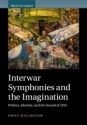 Interwar Symphonies and the Imagination Politics, Identity, and the Sound of 1933 Hardback
