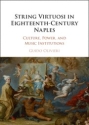 String Virtuosi in Eighteenth-Century Naples Culture, Power, and Music Institutions Hardback