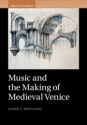 Music and the Making of Medieval Venice  Hardback