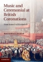 Music and Ceremonial at British Coronations From James I to Elizabeth II Hardback