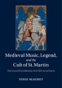 Medieval Music, Legend, and the Cult of St Martin The Local Foundations of a Universal Saint Hardback