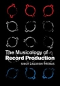 The Musicology of Record Production  Hardback
