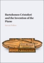 Bartolomeo Cristofori and the Invention of the Piano  Hardback