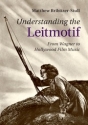 Understanding the Leitmotif From Wagner to Hollywood Film Music Hardback