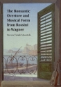 The Romantic Overture and Musical Form from Rossini to Wagner  Hardback