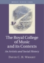The Royal College of Music and its Contexts An Artistic and Social History Hardback