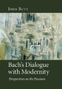 Bach's Dialogue with Modernity Perspectives on the Passions Paperback