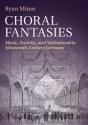 Choral Fantasies Music, Festivity, and Nationhood in Nineteenth-Century Germany Paperback
