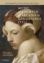 Music and the Myth of Arcadia in Renaissance Italy  Paperback