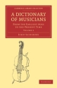 A Dictionary of Musicians, from the Earliest Ages to the Present Time  Paperback