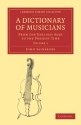 A Dictionary of Musicians, from the Earliest Ages to the Present Time 2 Volume Paperback Set  2 Paperback books