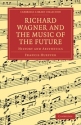 Richard Wagner and the Music of the Future History and Aesthetics Paperback