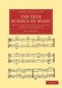 The True Science of Music Being a New Exposition of the Laws of Melody and Harmony Paperback