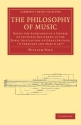 The Philosophy of Music Being the Substance of a Course of Lectures Delivered at the Royal Institution of Great Britain, in  Paperback